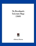 De Bernhardo Italorum Rege 2010 9781160852616 Front Cover