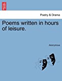 Poems Written in Hours of Leisure 2011 9781241090616 Front Cover
