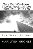 Out-of-Body Travel Foundation Journal Issue Ten - The Great Beyond 2008 9781434827616 Front Cover