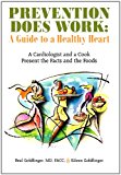 Prevention Does Work: A Guide to a Healthy Heart A Cardiologist and a Cook Present the Facts and the Foods 2011 9781462000616 Front Cover