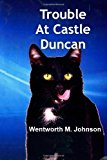 Trouble at Castle Duncan The Adventures of Two Special Animals 2013 9781491033616 Front Cover