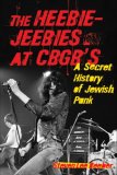 Heebie-Jeebies at CBGB's A Secret History of Jewish Punk 2008 9781556527616 Front Cover