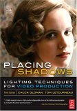 Placing Shadows Lighting Techniques for Video Production 3rd 2005 Revised  9780240806617 Front Cover