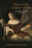 Music and the Language of Love Seventeenth-Century French Airs 2011 9780253354617 Front Cover