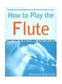 How to Play the Flute Everything You Need to Know to Play the Flute cover art