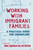Working with Immigrant Families A Practical Guide for Counselors  9780415800617 Front Cover