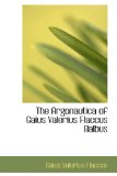 The Argonautica of Gaius Valerius Flaccus Balbus: 2008 9780559294617 Front Cover
