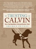 Trusting Calvin How a Dog Helped Heal a Holocaust Survivor's Heart 2012 9780762780617 Front Cover
