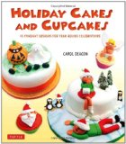 Holiday Cakes and Cupcakes 45 Fondant Designs for Year-Round Celebrations 2012 9780804842617 Front Cover