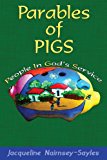 Parables of Pigs Biographies and Reflections of a Modern Missionary 2013 9780976125617 Front Cover