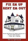 Fix 'Em up, Rent 'Em Out How to Start Your Own House Fix-Up and Rental Business in Your Spare Time 2007 9780979856617 Front Cover