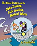 Great Investo and the Globe-Trotting, Cash-Spotting, Mystical Sphere 2013 9781482337617 Front Cover