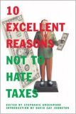 10 Excellent Reasons Not to Hate Taxes  9781595581617 Front Cover