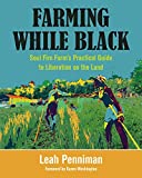Farming While Black Soul Fire Farm's Practical Guide to Liberation on the Land  9781603587617 Front Cover