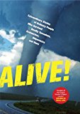Alive! Extraordinary Stories of Ordinary People Who Survived Deadly Tornadoes, Avalanches, Shipwrecks and More! 2014 9781621451617 Front Cover