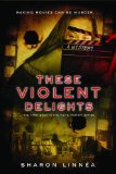 These Violent Delights 2012 9781933608617 Front Cover