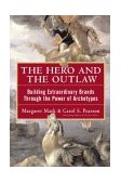 Hero and the Outlaw Harnessing the Power of Archetypes to Create a Winning Brand  9780071407618 Front Cover