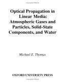 Optical Propagation in Linear Media Atmospheric Gases and Particles, Solid-State Components, and Water 2006 9780195091618 Front Cover