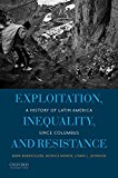Exploitation, Inequality, and Resistance A History of Latin America since Columbus  9780199837618 Front Cover