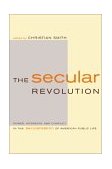 Secular Revolution Power, Interests, and Conflict in the Secularization of American Public Life