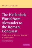 Hellenistic World from Alexander to the Roman Conquest A Selection of Ancient Sources in Translation
