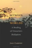 Between Two Worlds A Reading of Descartes's Meditations cover art