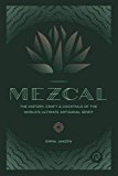 Mezcal The History, Craft and Cocktails of the World's Ultimate Artisanal Spirit  9780760352618 Front Cover