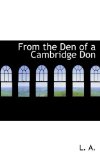 From the Den of a Cambridge Don 2009 9781110457618 Front Cover