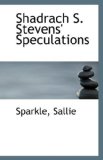 Shadrach S Stevens' Speculations 2009 9781113357618 Front Cover