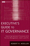 Executive&#39;s Guide to IT Governance Improving Systems Processes with Service Management, COBIT, and ITIL