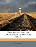 New and Complete Dictionary of Musical Terms 2010 9781176871618 Front Cover