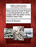Major-General Israel Putnam A Correspondence on This Subject with the Editor of the Hartford Daily Post 2012 9781275657618 Front Cover