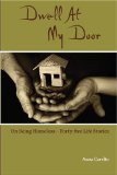 Dwell at My Door On Being Homeless - Forty-Five Life Stories 2009 9781448626618 Front Cover