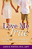 Love Me True: Overcoming the Surprising Ways We Deceive in Relationships  9781462118618 Front Cover