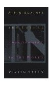 Sin Against the Future Imprisonment in the World  9781555533618 Front Cover