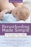 Breastfeeding Made Simple Seven Natural Laws for Nursing Mothers 2nd 2010 Revised  9781572248618 Front Cover