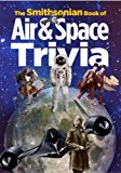 Smithsonian Book of Air and Space Trivia 2014 9781588344618 Front Cover