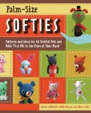 Palm-Size Softies Patterns and Ideas for 44 Stuffed Pets and Dolls That Fit in the Palm of Your Hand 2010 9781589235618 Front Cover