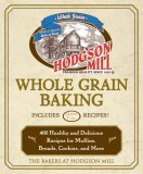 Hodgson Mill Whole Grain Baking 400 Healthy and Delicious Recipes for Muffins, Breads, Cookies, and More 2007 9781592332618 Front Cover
