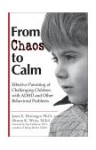 From Chaos to Calm Effective Parenting for Challenging Children with ADHD and Other Behavioral Problems 2001 9780399526619 Front Cover