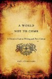 World Not to Come A History of Latino Writing and Print Culture  9780674072619 Front Cover