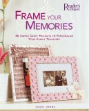 Frame Your Memories 40 Simple Craft Projects to Personalize Your Family Treasures 2007 9780762108619 Front Cover