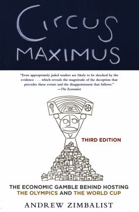 Circus Maximus The Economic Gamble Behind Hosting the Olympics and the World Cup 3rd 9780815738619 Front Cover