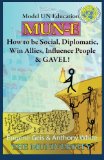 Mun-E How to Be Social, Diplomatic, Win Allies, Influence People, and Gavel!: Model un Education cover art