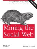 Mining the Social Web Data Mining Facebook, Twitter, LinkedIn, Google+, GitHub, and More cover art