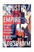 Industry and Empire The Birth of the Industrial Revolution