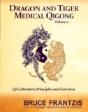 Dragon and Tiger Medical Qigong, Volume 2 Qi Cultivation Principles and Exercises 2014 9781583946619 Front Cover