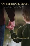 On Being a Gay Parent Making a Future Together 2007 9781596270619 Front Cover