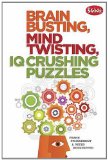 Brain Busting, Mind Twisting, IQ Crushing Puzzles 2011 9781936140619 Front Cover