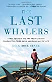 Last Whalers Three Years in the Far Pacific with a Courageous Tribe and a Vanishing Way of Life  9780316390620 Front Cover